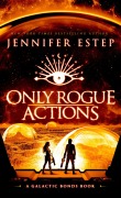 Cover-Bild zum Titel 'Only Rogue Actions: A Galactic Bonds Book' von 'Jennifer Estep'