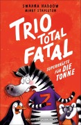 Cover-Bild zum Titel 'Trio total fatal: Superkräfte für die Tonne' von 'Swapna Haddow'