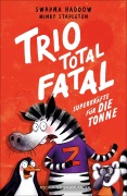 Cover-Bild zum Titel 'Trio total fatal: Superkräfte für die Tonne' von 'Swapna Haddow'
