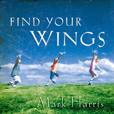 Find Your Wings - Mark R. Harris