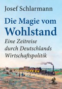 Cover-Bild zum Titel 'Die Magie vom Wohlstand' von 'Josef Schlarmann'