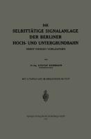 Die Selbsttätige Signalanlage der Berliner Hoch- und Untergrundbahn - Gustav Kemmann