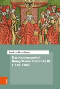 Das Kammergericht König/Kaiser Friedrichs III. (1442-1493) - Bernhard Diestelkamp