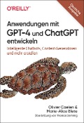 Anwendungen mit GPT-4 und ChatGPT entwickeln - Olivier Caelen, Marie-Alice Biete