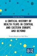 Cover-Bild zum Titel 'A Critical History of Health Films in Central and Eastern Europe and Beyond' von 'Victoria Shmidt, Karl Kaser'