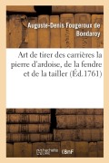 Cover-Bild zum Titel 'Art de Tirer Des Carrières La Pierre d'Ardoise, de la Fendre Et de la Tailler' von 'Auguste-Denis Fougeroux De Bondaroy'