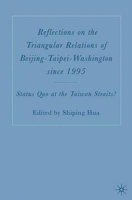 Reflections on the Triangular Relations of Beijing-Taipei-Washington Since 1995 - 