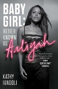 Cover-Bild zum Titel 'Baby Girl: Better Known as Aaliyah' von 'Kathy Iandoli'