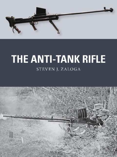 The Anti-Tank Rifle - Steven J. Zaloga