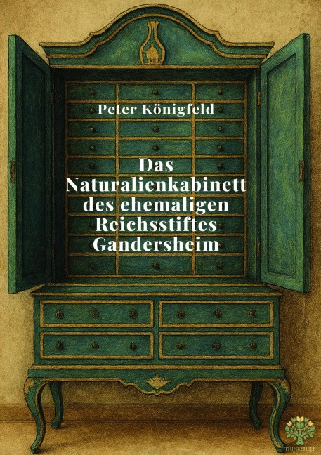 Das Naturalienkabinett des ehemaligen Reichsstiftes Gandersheim - Peter Königfeld