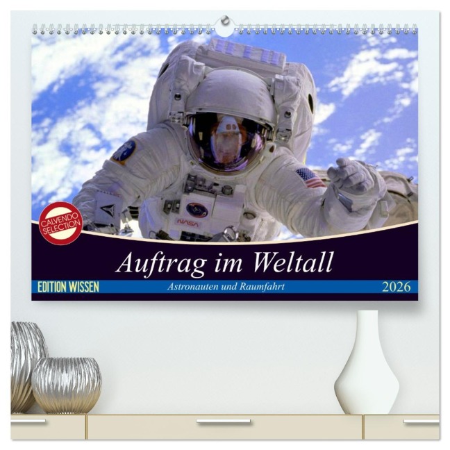 Auftrag im Weltall. Astronauten und Raumfahrt (hochwertiger Premium Wandkalender 2026 DIN A2 quer), Kunstdruck in Hochglanz - Elisabeth Stanzer