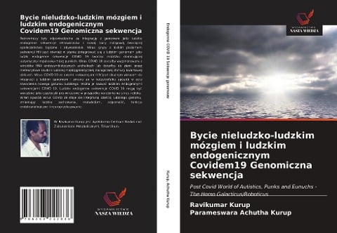 Bycie nieludzko-ludzkim mózgiem i ludzkim endogenicznym Covidem19 Genomiczna sekwencja - Ravikumar Kurup, Parameswara Achutha Kurup