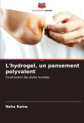 Cover-Bild zum Titel 'L'hydrogel, un pansement polyvalent' von 'Neha Raina'