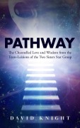 Cover-Bild zum Titel 'PATHWAY: The Channelled Love and Wisdom from the Trans-Leátions of the Two Sisters Star Group' von 'David Knight'