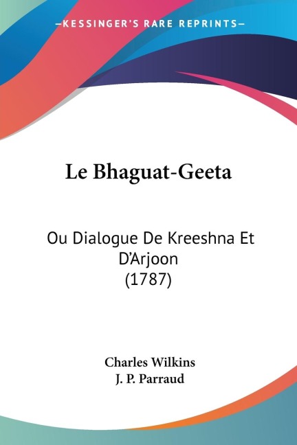 Le Bhaguat-Geeta - Charles Wilkins, J. P. Parraud