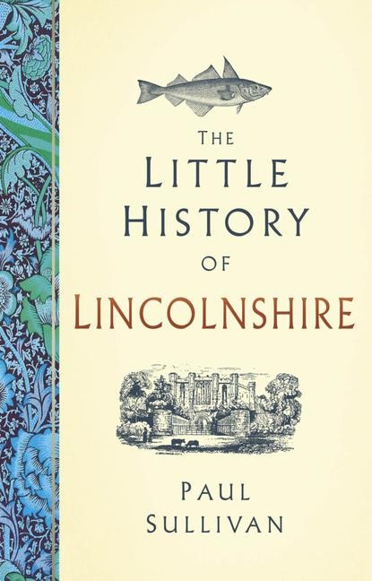 The Little History of Lincolnshire - Paul Sullivan