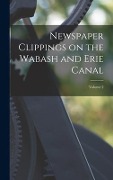 Cover-Bild zum Titel 'Newspaper Clippings on the Wabash and Erie Canal; Volume 2' von 'Anonymous'