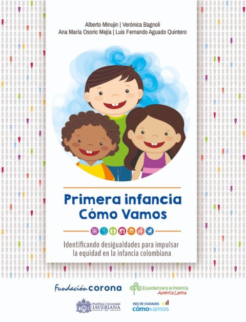 Primera infancia cómo vamos - Alberto Minujin, Verónica Bagnoli, Ana María Osorio Mejía, Luis Fernando Aguado Quintero