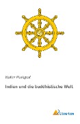 Indien und die buddhistische Welt - Walter Markgraf