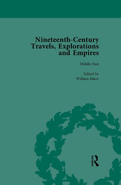 Nineteenth-Century Travels, Explorations and Empires, Part II vol 5 - Peter J Kitson, William Baker