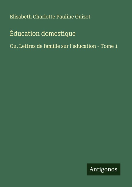 Èducation domestique - Elisabeth Charlotte Pauline Guizot