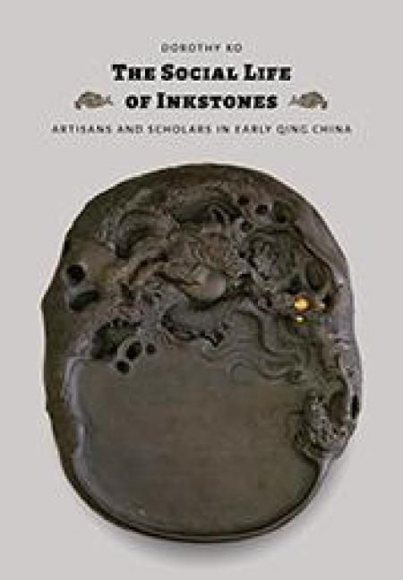 The Social Life of Inkstones - Dorothy Ko