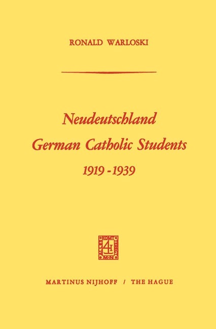 Neudeutschland, German Catholic Students 1919-1939 - Ronald Warloski