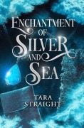 Cover-Bild zum Titel 'Enchantment of Silver and Sea' von 'Tara Straight'