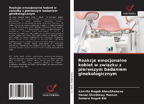 Reakcje emocjonalne kobiet w zwi¿zku z pierwszym badaniem ginekologicznym - Kamilia Ragab Aboushabana, Hanan Elveblawy Hassan, Somaia Ragab Eid