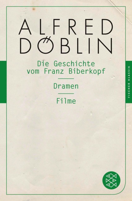 Die Geschichte vom Franz Biberkopf / Dramen / Filme - Alfred Döblin