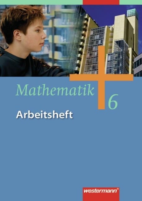 Mathematik 6. Arbeitsheft. Gesamtschule - Ausgabe 2006 für Gesamtschulen in Nordrhein-Westfalen, Niedersachsen und Schleswig-Hols - 
