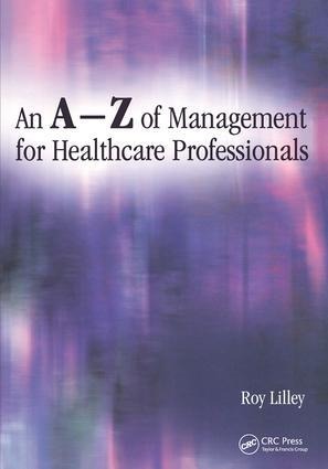 An A-Z of Management for Healthcare Professionals - Roy Lilley