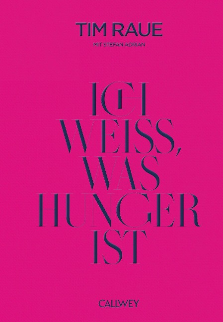 Ich weiß, was Hunger ist - Tim Raue, Stefan Adrian
