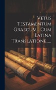 Vetus Testamentum Graecum... Cum Latina Translatione...... - Anonymous