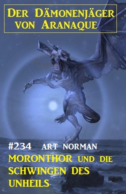 ¿Moronthor und die Schwingen des Unheils: Der Dämonenjäger von Aranaque 234 - Art Norman
