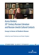 Cover-Bild zum Titel 'Across Borders: Essays in 20th Century Russian Literature and Russian-Jewish Cultural Contacts. In Honor of Vladimir Khazan' von ''