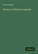 Beiträge zur biblischen Geographie - Karl Von Raumer