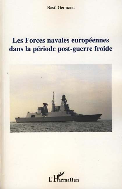 Les forces navales européennes dans la période post-guerre froide - Basil Germond