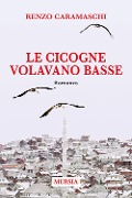 Cover-Bild zum Titel 'Le cicogne volavano basse' von 'Renzo Caramaschi'