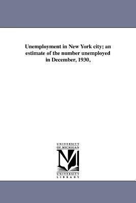 Unemployment in New York City; An Estimate of the Number Unemployed in December, 1930, - Edna Lonigan