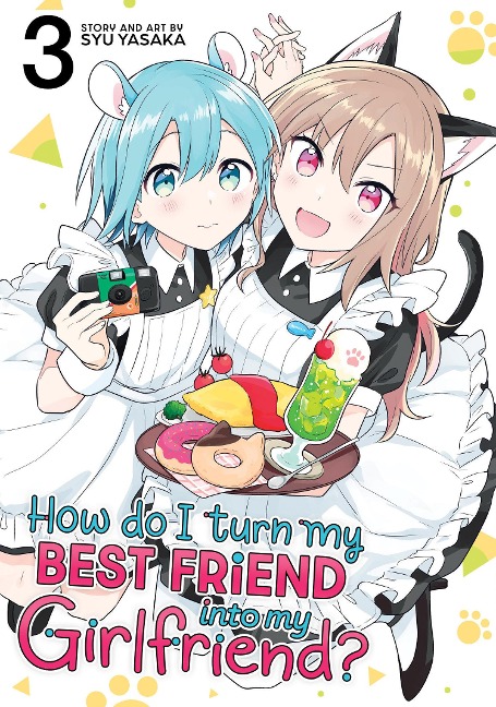 How Do I Turn My Best Friend Into My Girlfriend? Vol. 3 - Syu Yasaka