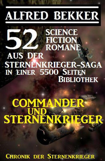 Commander und Sternenkrieger: 52 Science Fiction Romane aus der Sternenkrieger-Saga in einer 5500 Seiten Bibliothek (Alfred Bekker's Chronik der Sternenkrieger, #5500) - Alfred Bekker