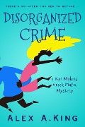 Cover-Bild zum Titel 'Disorganized Crime (Kat Makris, #1)' von 'Alex A. King'