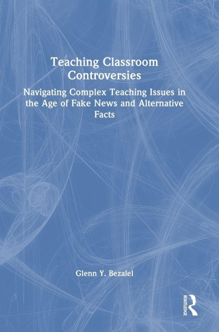 Teaching Classroom Controversies - Glenn Y. Bezalel
