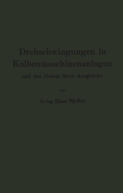 Drehschwingungen in Kolbenmaschinenanlagen und das Gesetz ihres Ausgleichs - Guido Zerkowitz, Hans Wydler