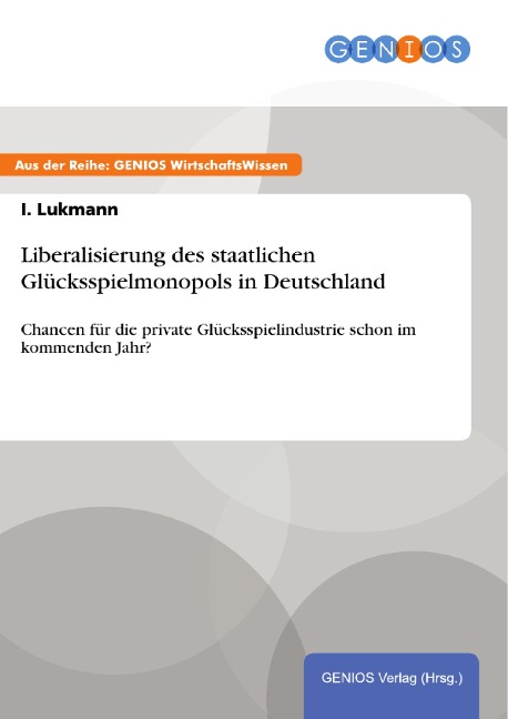 Liberalisierung des staatlichen Glücksspielmonopols in Deutschland - I. Lukmann