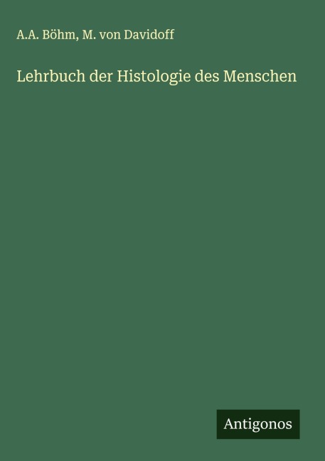 Lehrbuch der Histologie des Menschen - A. A. Böhm, M. Von Davidoff