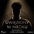 Uwi¿ziony w mroku - Malgorzata Cimek-Gutowska