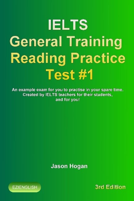 IELTS General Training Reading Practice Test #1. An Example Exam for You to Practise in Your Spare Time (IELTS General Training Reading Practice Tests, #1) - Jason Hogan