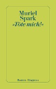 Cover-Bild zum Titel '»Töte mich!«' von 'Muriel Spark'